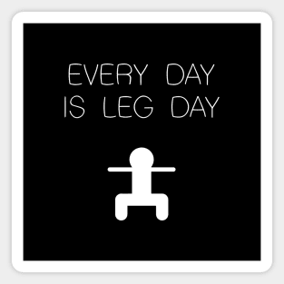 Every Day is Leg Day Magnet